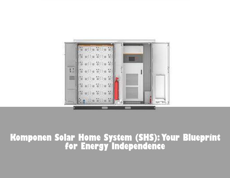 Komponen Solar Home System (SHS): Your Blueprint for Energy Independence