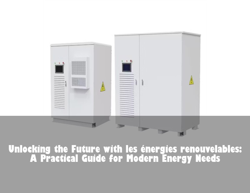 Unlocking the Future with les énergies renouvelables: A Practical Guide for Modern Energy Needs