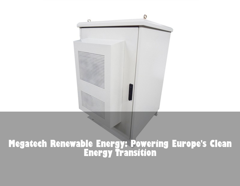 Megatech Renewable Energy: Powering Europe's Clean Energy Transition | Huijue Bess