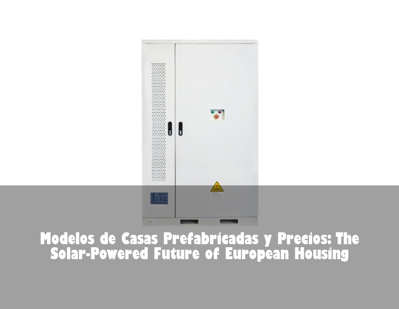 Modelos de Casas Prefabricadas y Precios: The Solar-Powered Future of European Housing | Huijue Bess