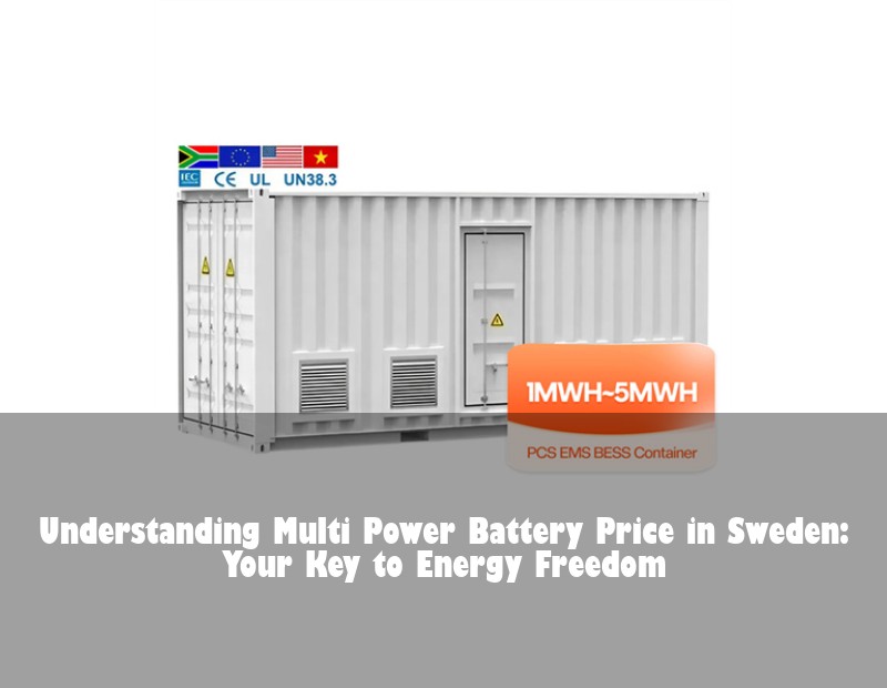 Understanding Multi Power Battery Price in Sweden: Your Key to Energy Freedom | Huijue Bess