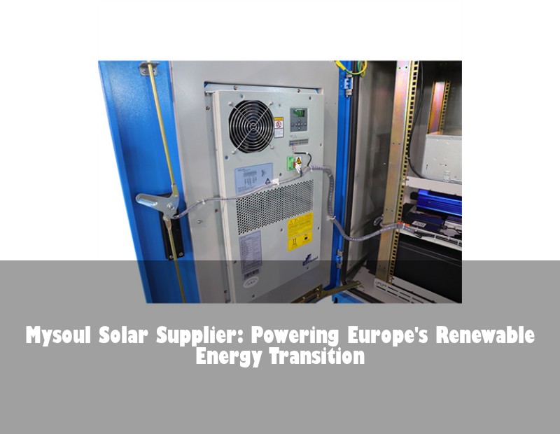 Mysoul Solar Supplier: Powering Europe's Renewable Energy Transition