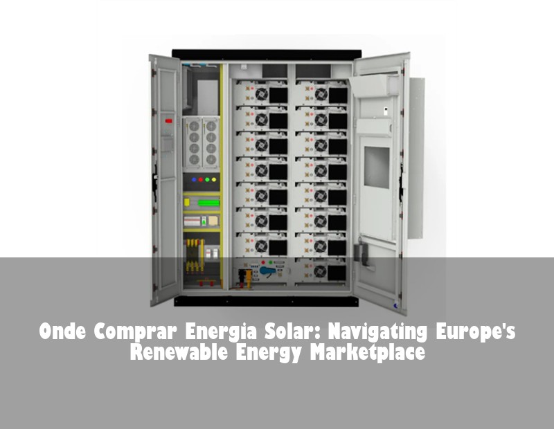 Onde Comprar Energia Solar: Navigating Europe's Renewable Energy Marketplace
