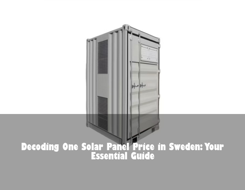 Decoding One Solar Panel Price in Sweden: Your Essential Guide | Huijue Bess