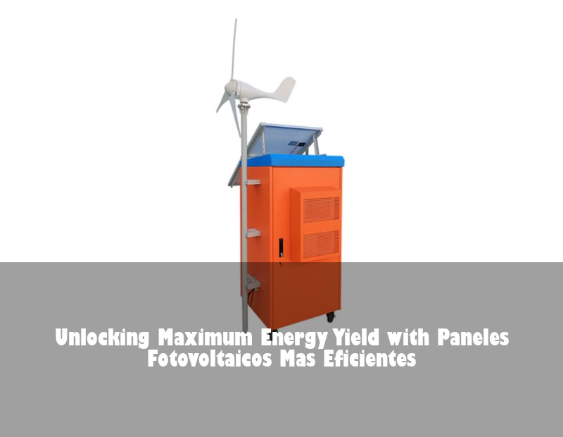Unlocking Maximum Energy Yield with Paneles Fotovoltaicos Mas Eficientes | Huijue Bess