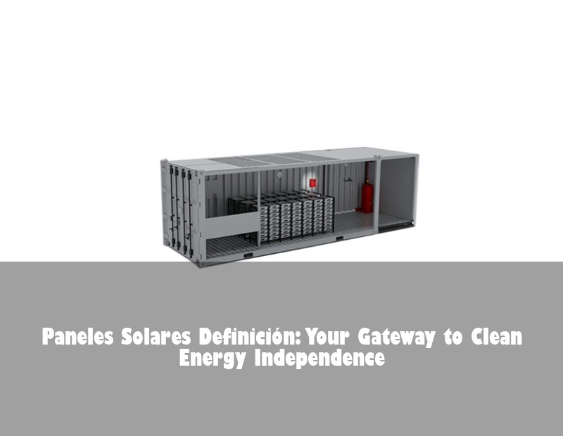 Paneles Solares Definición: Your Gateway to Clean Energy Independence | Huijue Bess