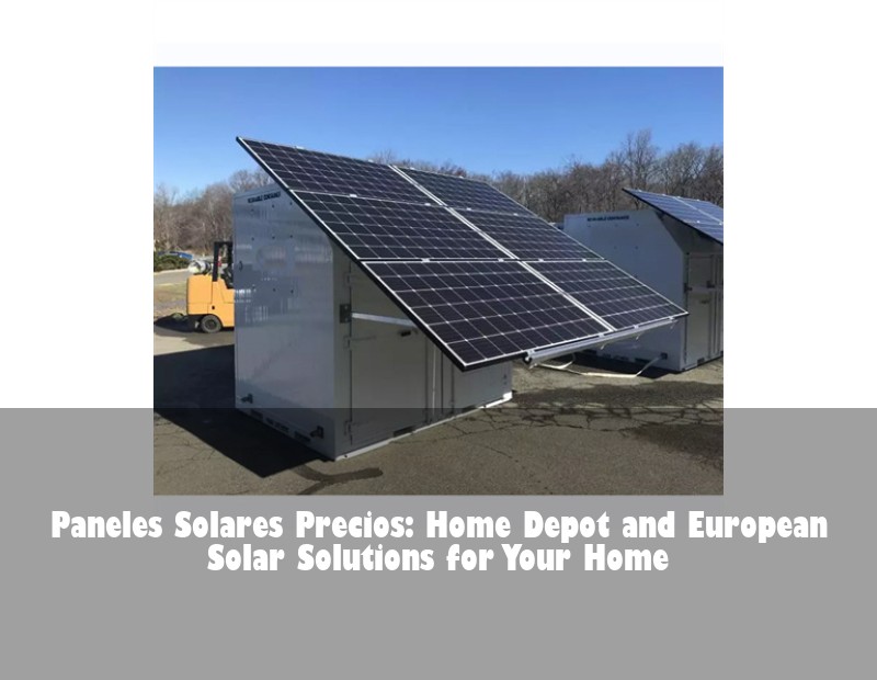 Paneles Solares Precios: Home Depot and European Solar Solutions for Your Home