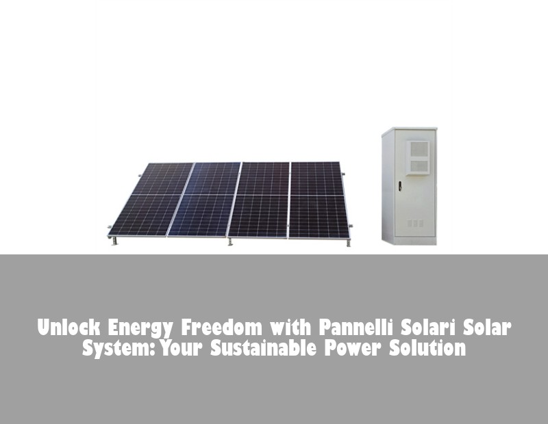 Unlock Energy Freedom with Pannelli Solari Solar System: Your Sustainable Power Solution