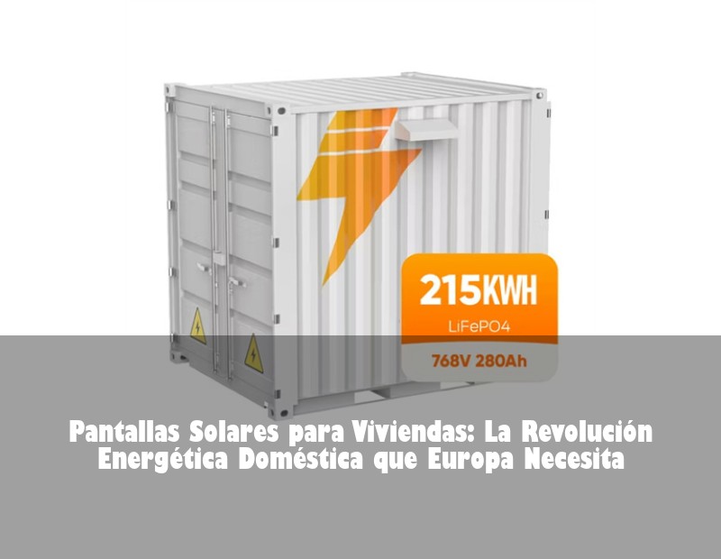 Pantallas Solares para Viviendas: La Revolución Energética Doméstica que Europa Necesita | Huijue Bess
