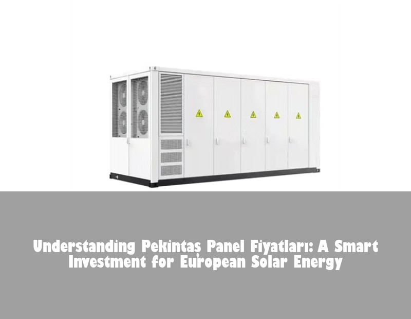 Understanding Pekintaş Panel Fiyatları: A Smart Investment for European Solar Energy