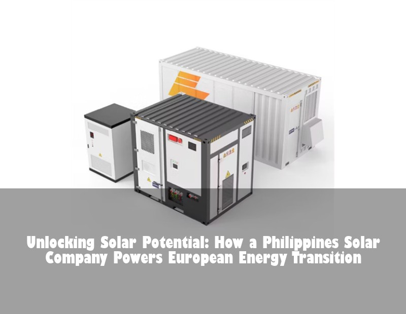 Unlocking Solar Potential: How a Philippines Solar Company Powers European Energy Transition