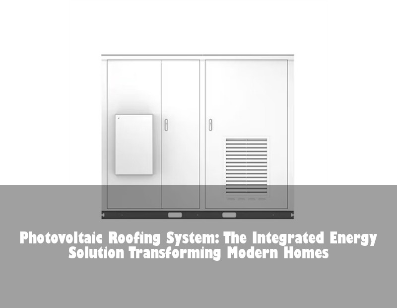Photovoltaic Roofing System: The Integrated Energy Solution Transforming Modern Homes | Huijue Bess