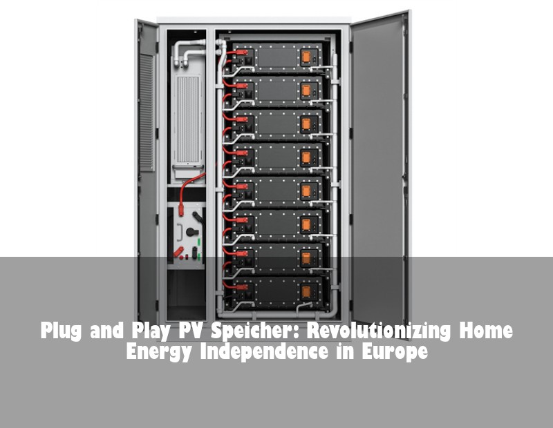 Plug and Play PV Speicher: Revolutionizing Home Energy Independence in Europe