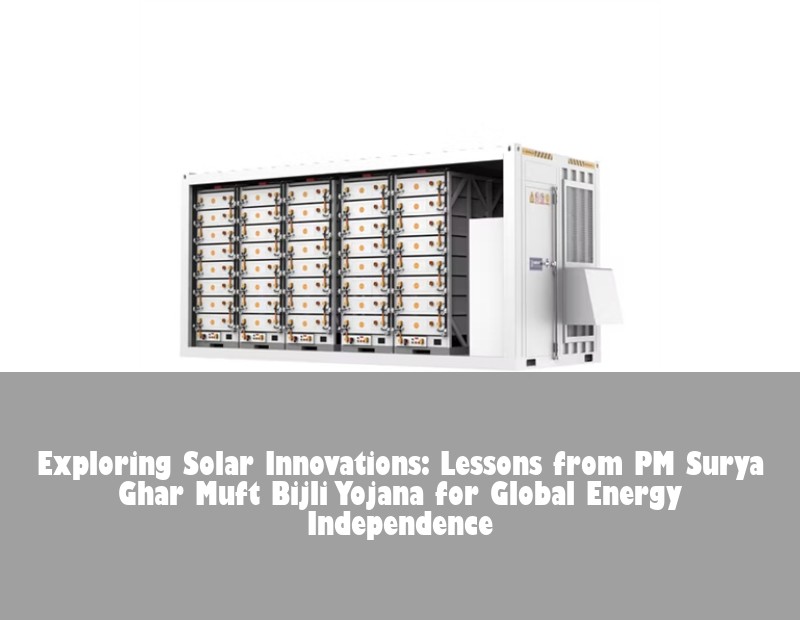 Exploring Solar Innovations: Lessons from PM Surya Ghar Muft Bijli Yojana for Global Energy Independence