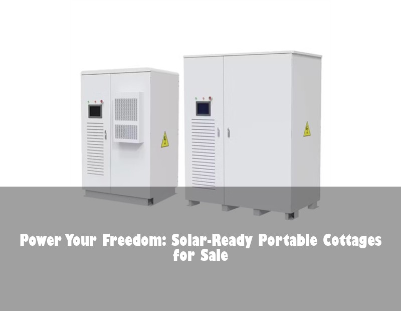 Power Your Freedom: Solar-Ready Portable Cottages for Sale