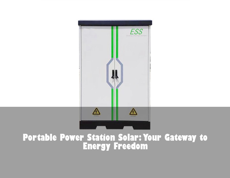 Portable Power Station Solar: Your Gateway to Energy Freedom