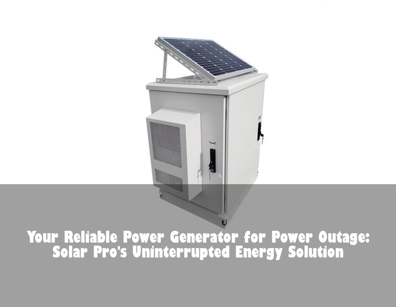 Your Reliable Power Generator for Power Outage: Solar Pro's Uninterrupted Energy Solution | Huijue Bess