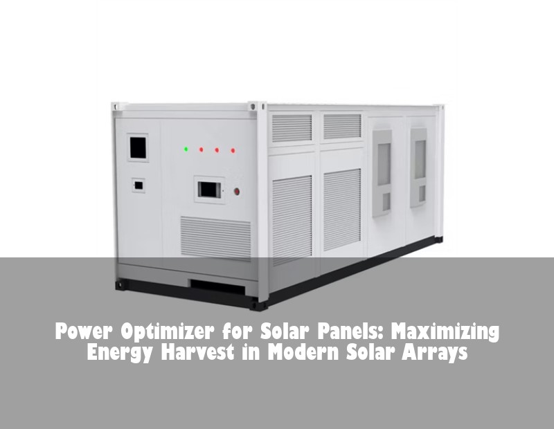 Power Optimizer for Solar Panels: Maximizing Energy Harvest in Modern Solar Arrays