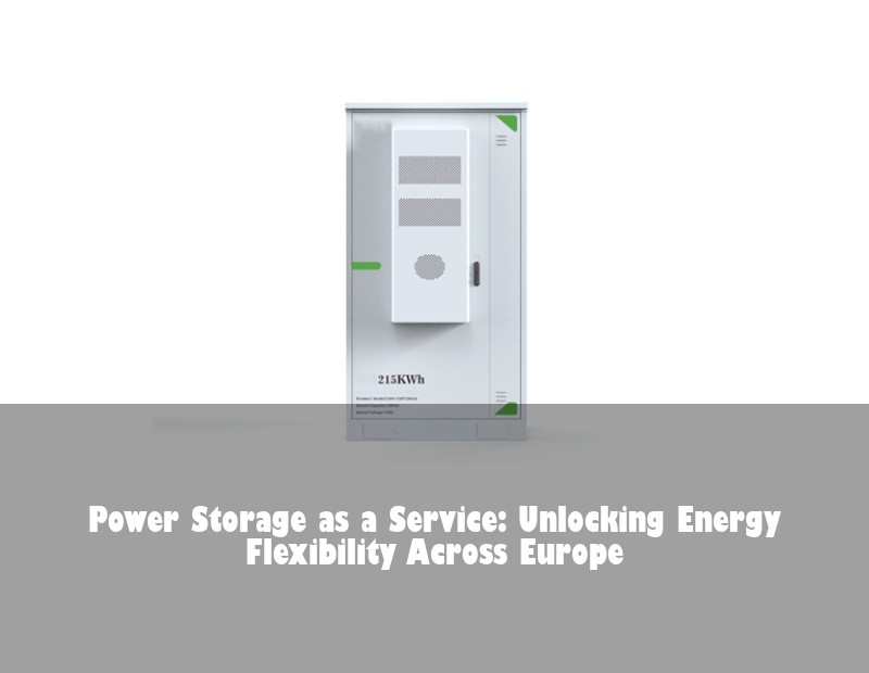 Power Storage as a Service: Unlocking Energy Flexibility Across Europe | Huijue Bess