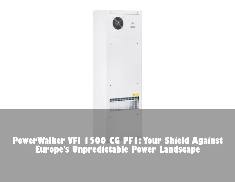 PowerWalker VFI 1500 CG PF1: Your Shield Against Europe's Unpredictable Power Landscape