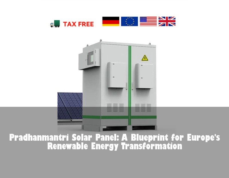 Pradhanmantri Solar Panel: A Blueprint for Europe's Renewable Energy Transformation | Huijue Bess