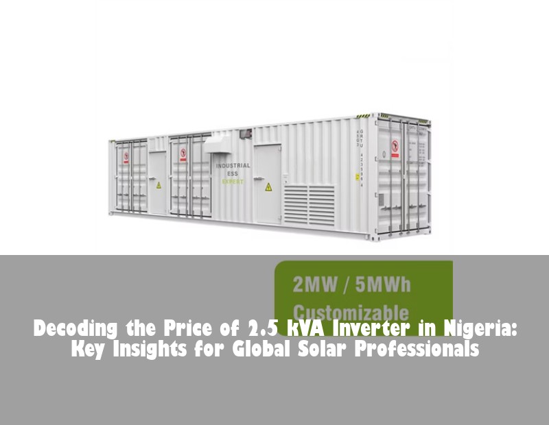 Decoding the Price of 2.5 kVA Inverter in Nigeria: Key Insights for Global Solar Professionals | Huijue Bess