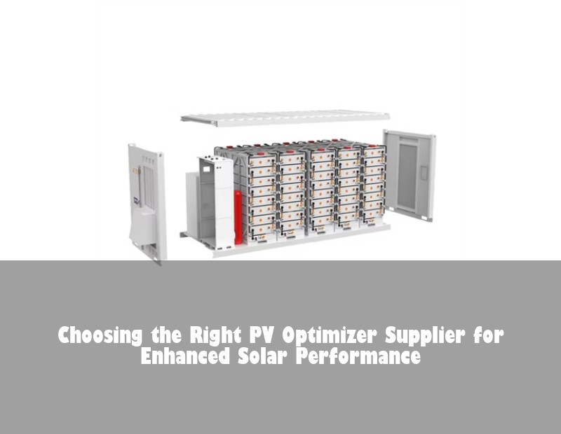 Choosing the Right PV Optimizer Supplier for Enhanced Solar Performance