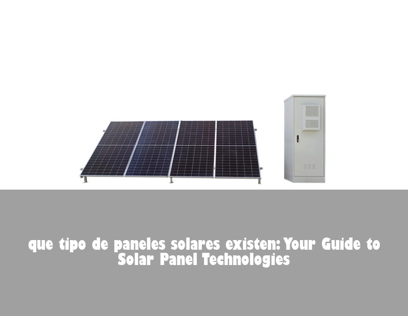 que tipo de paneles solares existen: Your Guide to Solar Panel Technologies