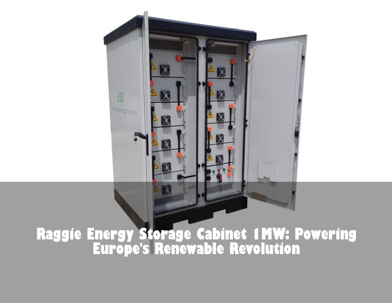 Raggie Energy Storage Cabinet 1MW: Powering Europe's Renewable Revolution | Huijue Bess