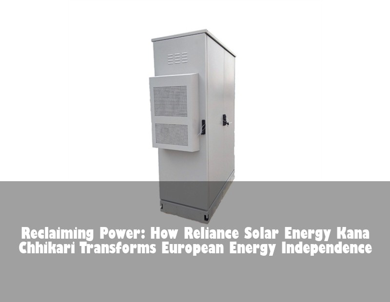 Reclaiming Power: How Reliance Solar Energy Kana Chhikari Transforms European Energy Independence | Huijue Bess