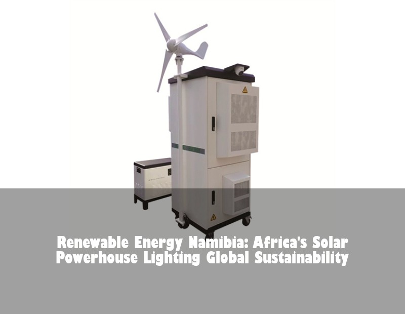 Renewable Energy Namibia: Africa's Solar Powerhouse Lighting Global Sustainability | Huijue Bess
