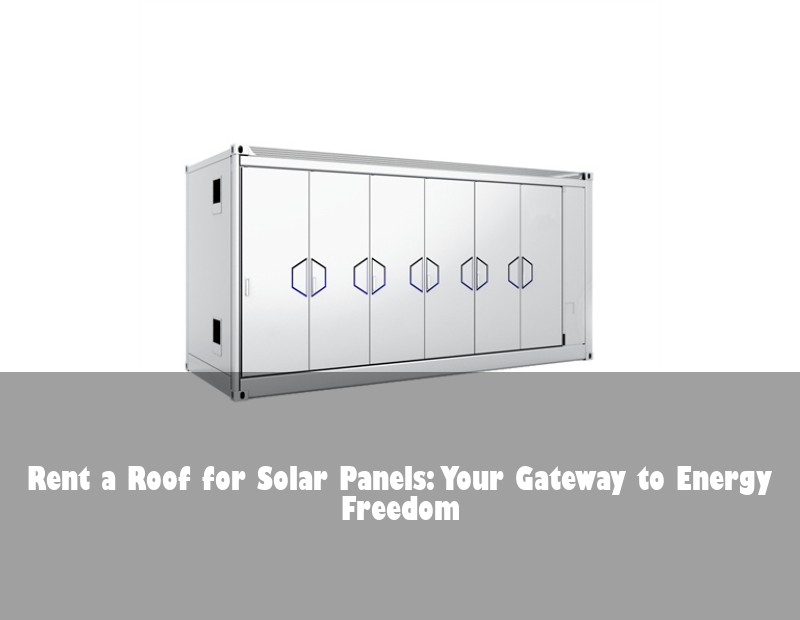 Rent a Roof for Solar Panels: Your Gateway to Energy Freedom
