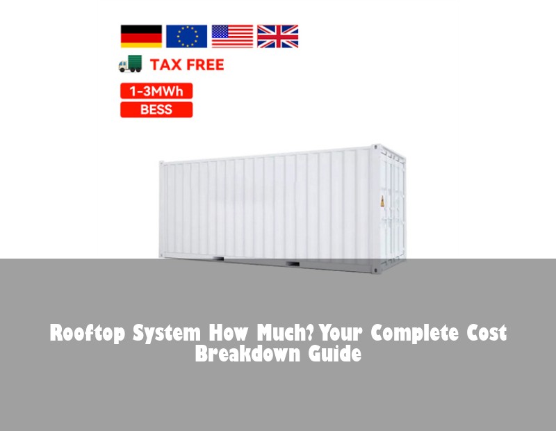 Rooftop System How Much? Your Complete Cost Breakdown Guide | Huijue Bess