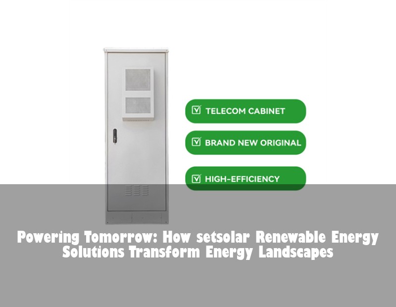 Powering Tomorrow: How setsolar Renewable Energy Solutions Transform Energy Landscapes