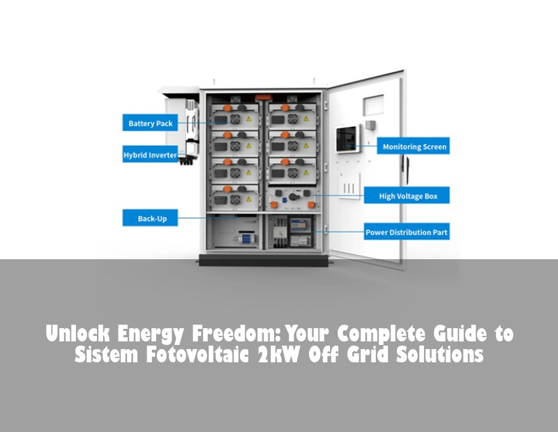 Unlock Energy Freedom: Your Complete Guide to Sistem Fotovoltaic 2kW Off Grid Solutions