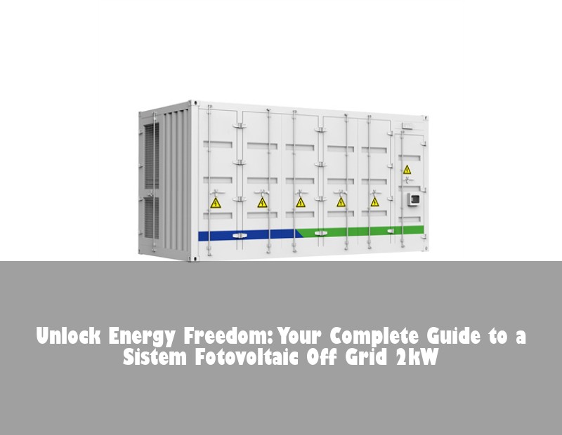 Unlock Energy Freedom: Your Complete Guide to a Sistem Fotovoltaic Off Grid 2kW