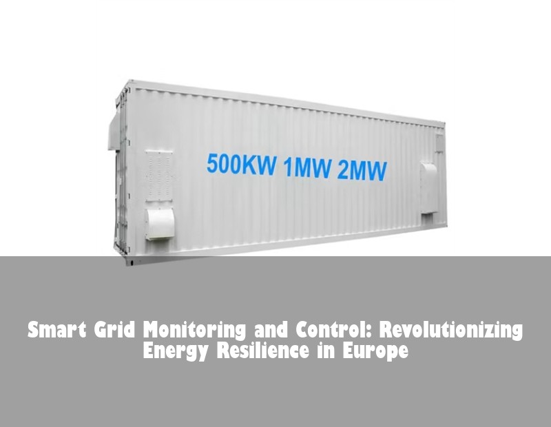 Smart Grid Monitoring and Control: Revolutionizing Energy Resilience in Europe | Huijue Bess