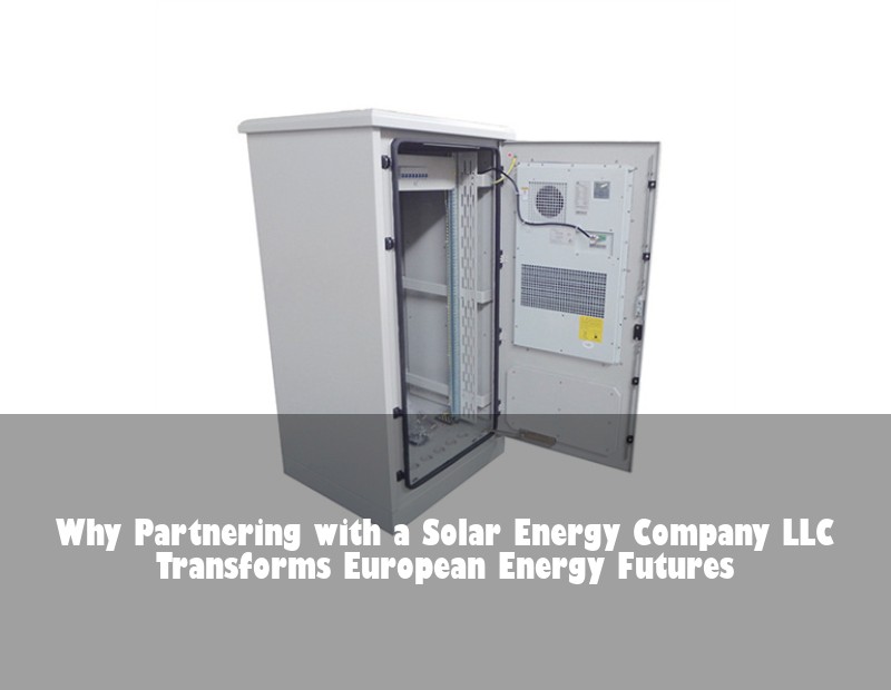 Why Partnering with a Solar Energy Company LLC Transforms European Energy Futures | Huijue Bess