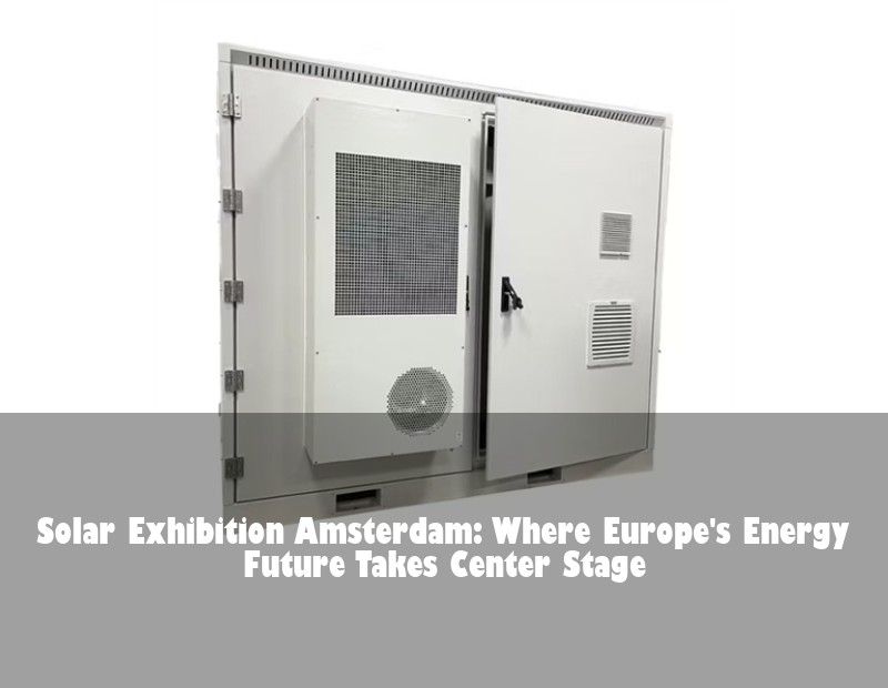 Solar Exhibition Amsterdam: Where Europe's Energy Future Takes Center Stage | Huijue Bess