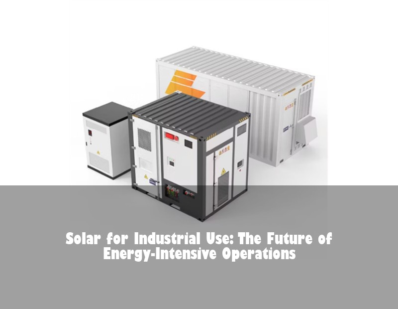 Solar for Industrial Use: The Future of Energy-Intensive Operations