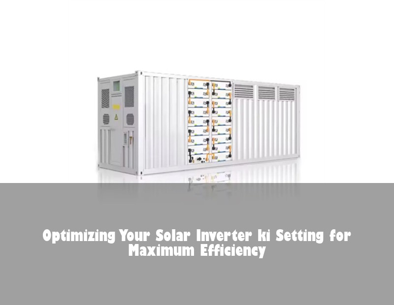 Optimizing Your Solar Inverter ki Setting for Maximum Efficiency