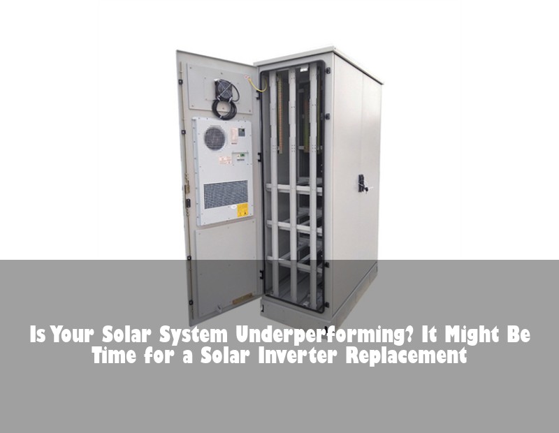 Is Your Solar System Underperforming? It Might Be Time for a Solar Inverter Replacement | Huijue Bess
