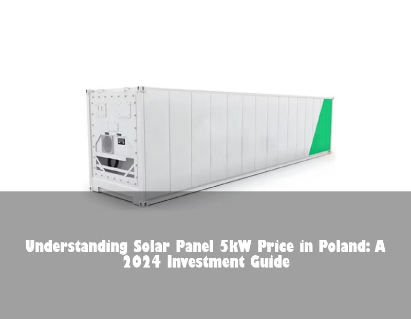 Understanding Solar Panel 5kW Price in Poland: A 2024 Investment Guide