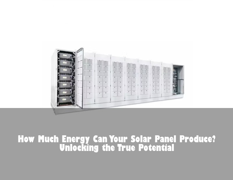 How Much Energy Can Your Solar Panel Produce? Unlocking the True Potential | Huijue Bess