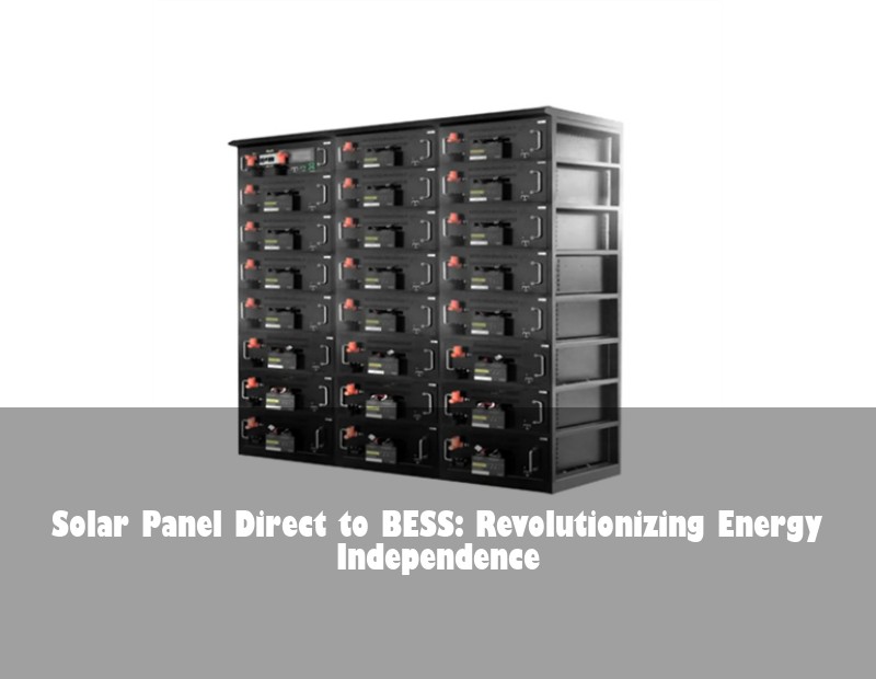 Solar Panel Direct to BESS: Revolutionizing Energy Independence | Huijue Bess