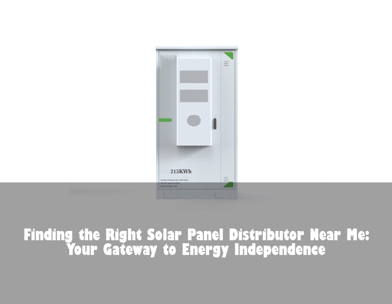 Finding the Right Solar Panel Distributor Near Me: Your Gateway to Energy Independence