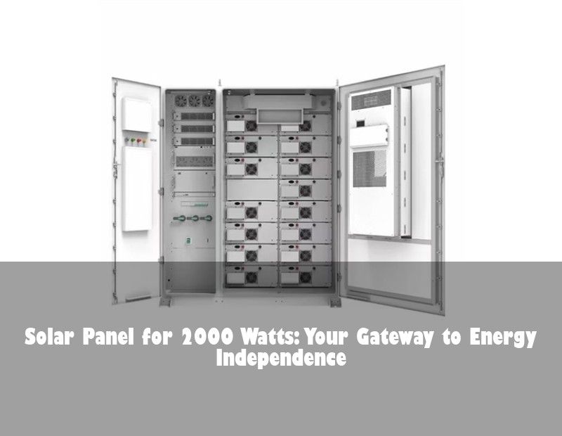 Solar Panel for 2000 Watts: Your Gateway to Energy Independence