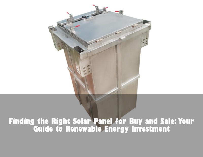 Finding the Right Solar Panel for Buy and Sale: Your Guide to Renewable Energy Investment