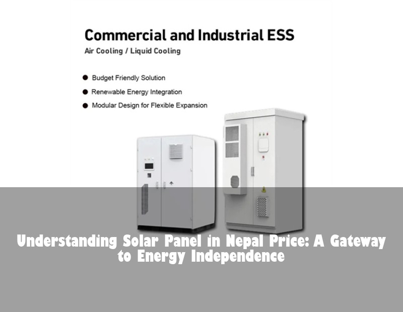 Understanding Solar Panel in Nepal Price: A Gateway to Energy Independence | Huijue Bess