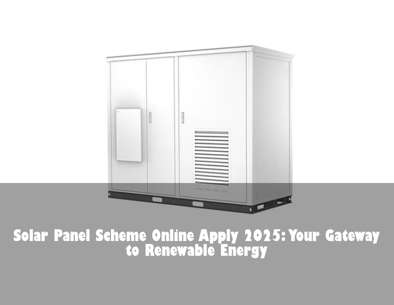 Solar Panel Scheme Online Apply 2025: Your Gateway to Renewable Energy